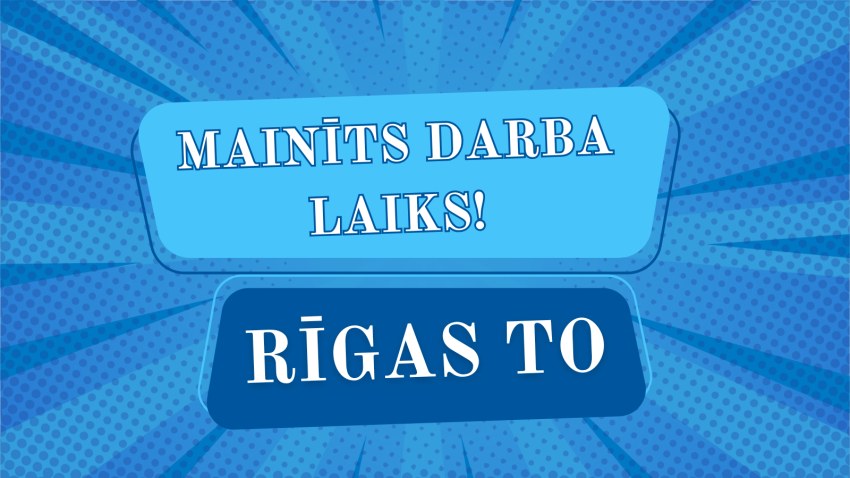 Mainīts darba laiks Rīgas TO!