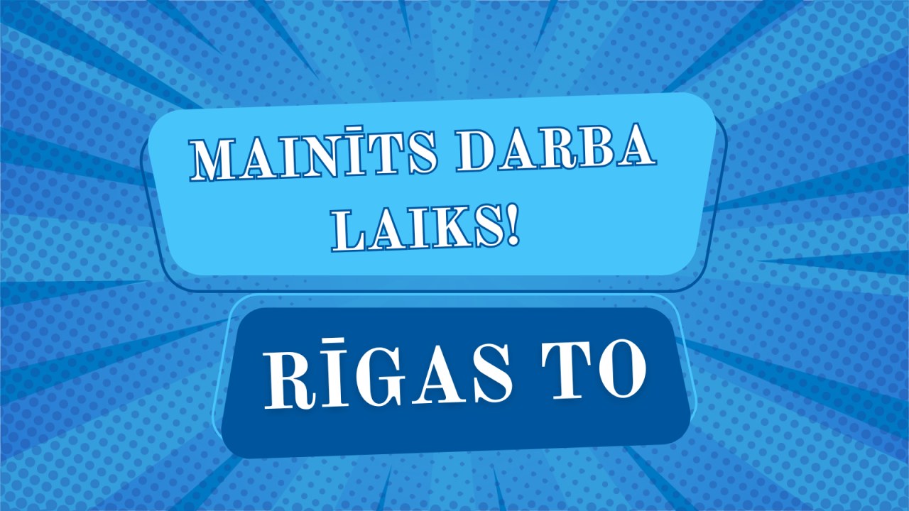 Mainīts darba laiks Rīgas TO!